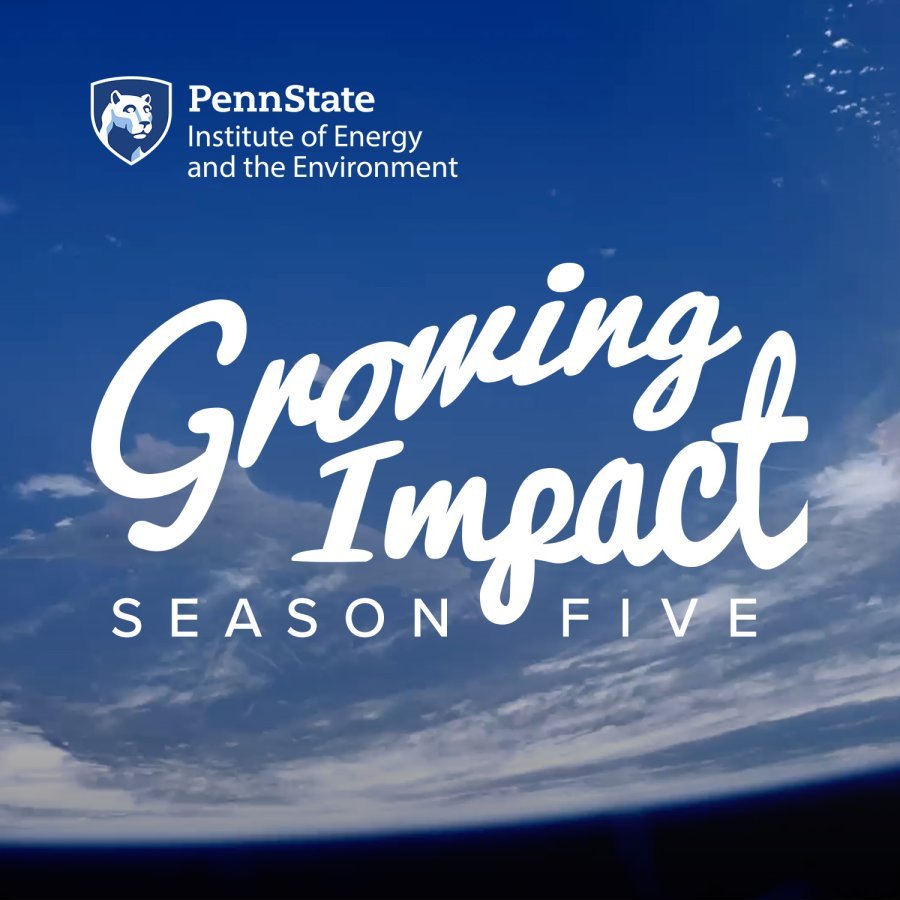 Penn State Institute of Energy and the Environment Growing Impact Season Five with a satellite view of the Earth in the background