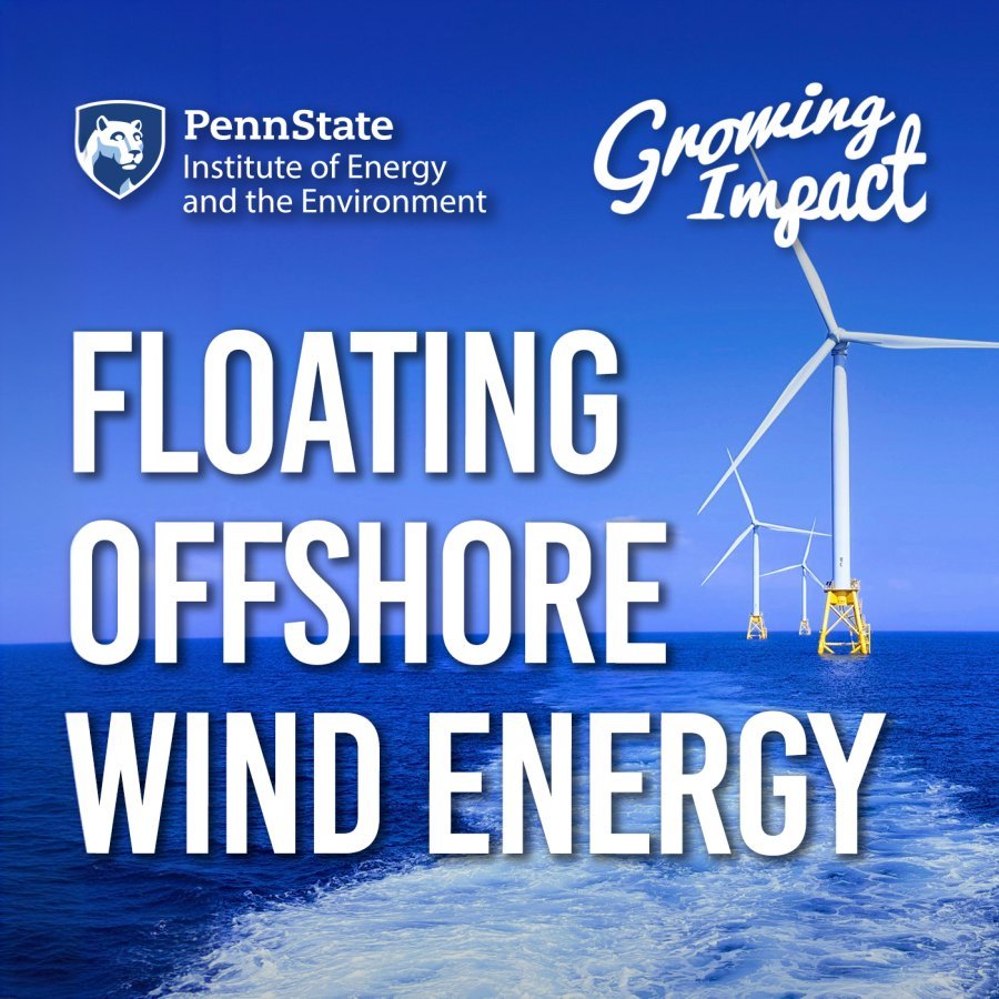 Penn State Institute of Energy and the Environment, Growing Impact: Floating offshore wind energy