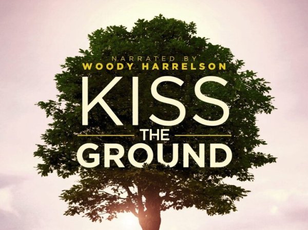 Kiss the Ground, narrated by Woody Harrelson