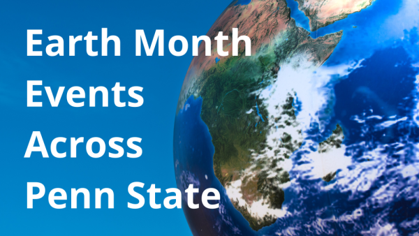 Earth Month events continue to be held across Penn State in April | Penn State University