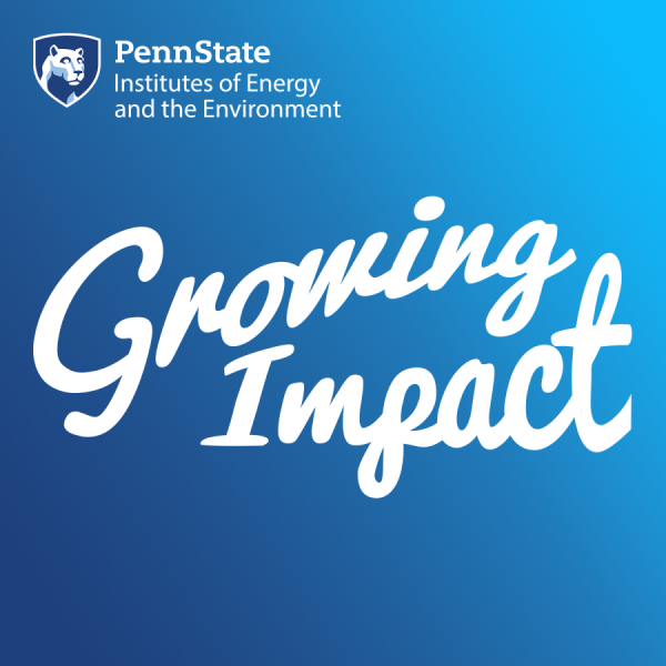 Penn State Institutes of Energy and the Environment Growing Impact