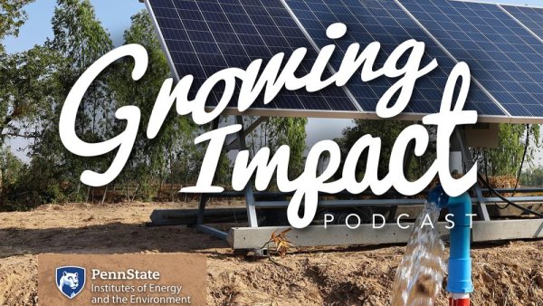 'Growing Impact' podcast discusses solar irrigation pump effects on FEW nexus | Penn State University