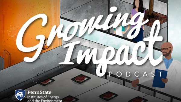 'Growing Impact' podcast probes world of cellular agriculture, meat production | Penn State University