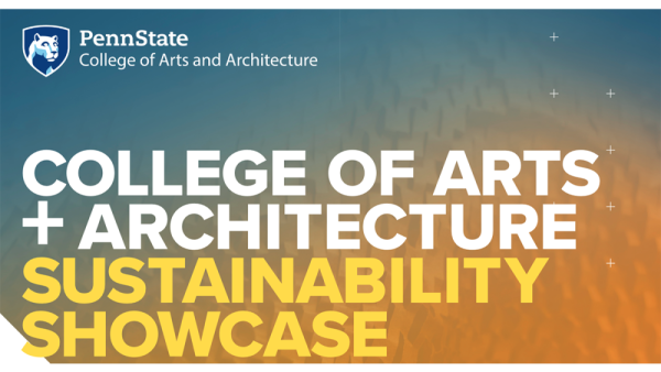 Showcase highlights arts, architecture sustainability research, creative projects | Penn State University