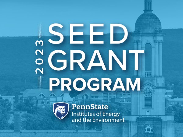 2023 Seed Grant Program, Penn State Institutes of Energy and the Environment