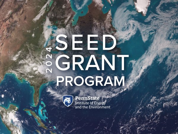 2024 Seed Grant Program - Penn State Institute of Energy and the Environment