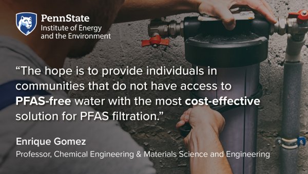 The hope is to provide individuals in communities that do not have access to PFAS-free water with the most cost-effective solution for PFAS filtration. Enrique Gomez, Professor, Chemical Engineering & Materials Science and Engineering 