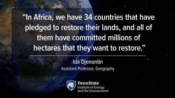 "In Africa, we have 34 countries that have pledged to restore their lands, and all of them have committed millions of hectares that they want to restore." Ida Djenontin, Assistant Professor, Geography