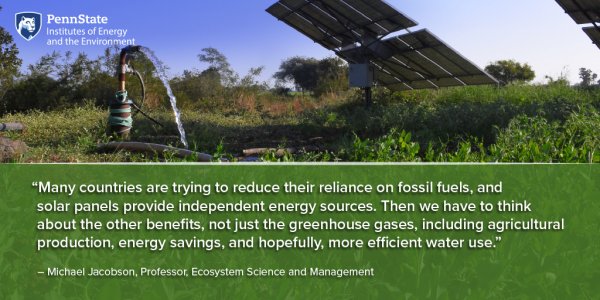 Many countries are trying to reduce their reliance on fossil fuels, and solar panels provide independent energy sources. Then we have to think about the other benefits, not just the greenhouse gases, including agricultural production, energy savings, and hopefully, more efficient water use. - Michael Jacobson, Professor, Ecosystem Science and Management