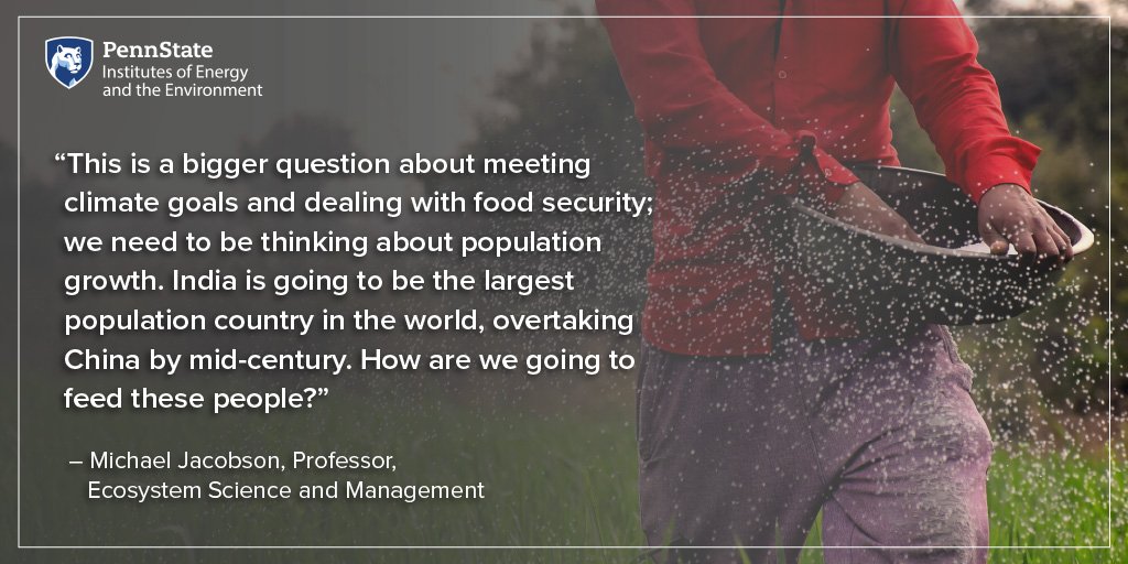 This is a bigger question about meeting climate goals and dealing with food security; we need to be thinking about population growth. India is going to be the largest population country in the world, overtaking China by mid-century. How are we going to feed these people? - Michael Jacobson, Professor, Ecosystem Science and Management