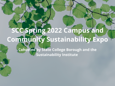 Sustainable Communities Collaborative Spring 2022 Campus and Community Sustainability Expo, Cohosted by State College Borough and the Sustainability Institute