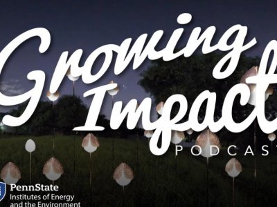 'Growing Impact' podcast explores the art of renewable energy | Penn State University