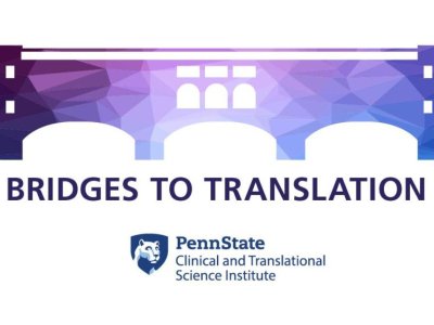 Penn State CTSI announces seven Bridges to Translation pilot funding recipients | Penn State University